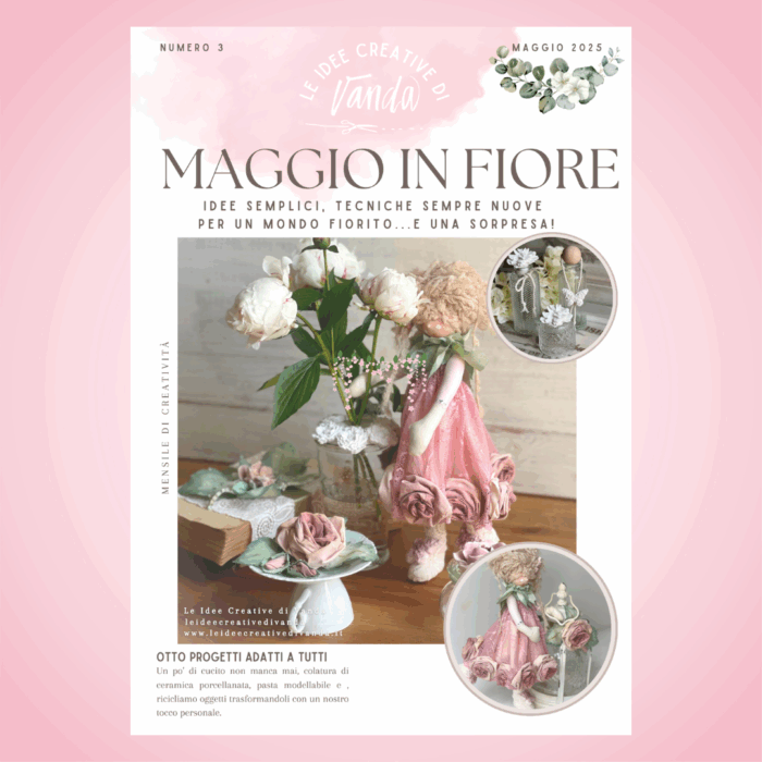MANUALE online| MAGGIO IN FIORE   Idee semplici, tecniche sempre nuove,un mondo fiorito...e una sorpresa